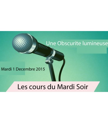 Mardi 1 Décembre 2015 (une obscurité lumineuse)